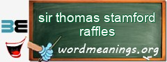 WordMeaning blackboard for sir thomas stamford raffles